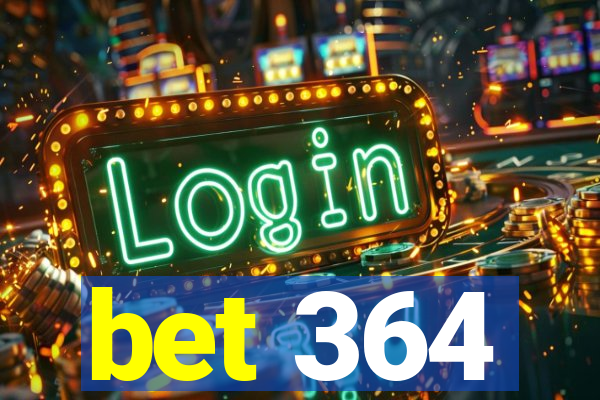 bet 364