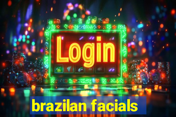 brazilan facials