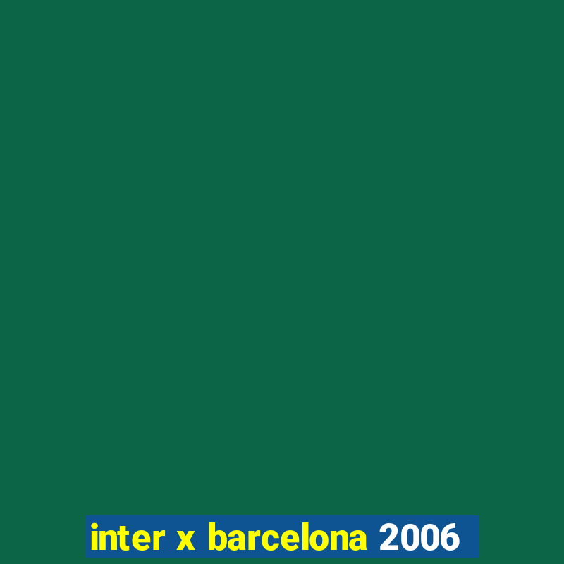 inter x barcelona 2006