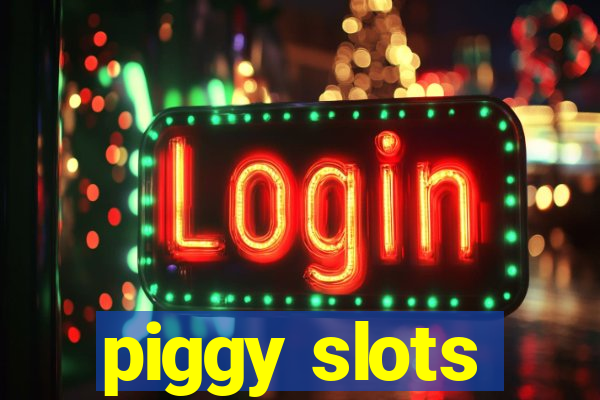 piggy slots