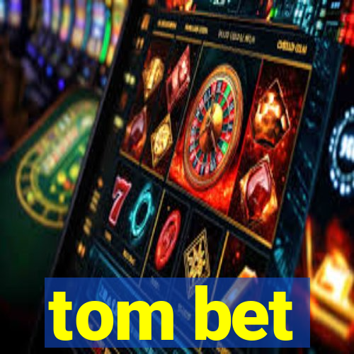 tom bet