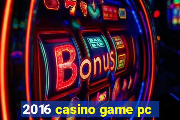 2016 casino game pc