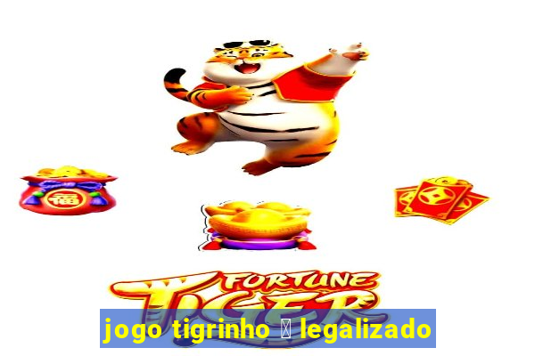 jogo tigrinho 茅 legalizado