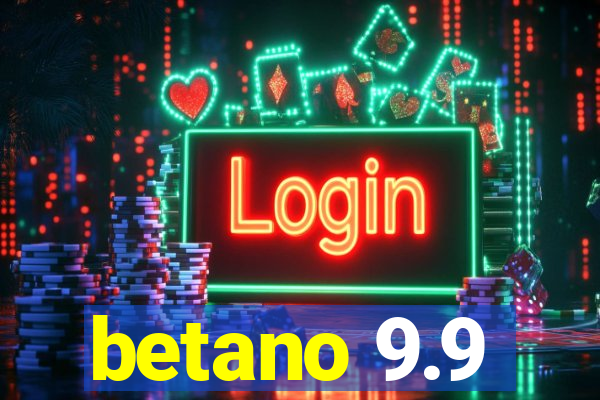 betano 9.9