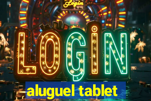 aluguel tablet