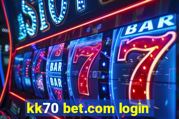 kk70 bet.com login