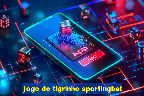 jogo do tigrinho sportingbet