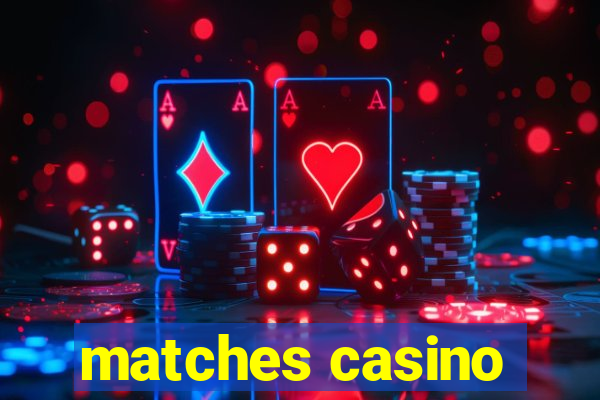 matches casino