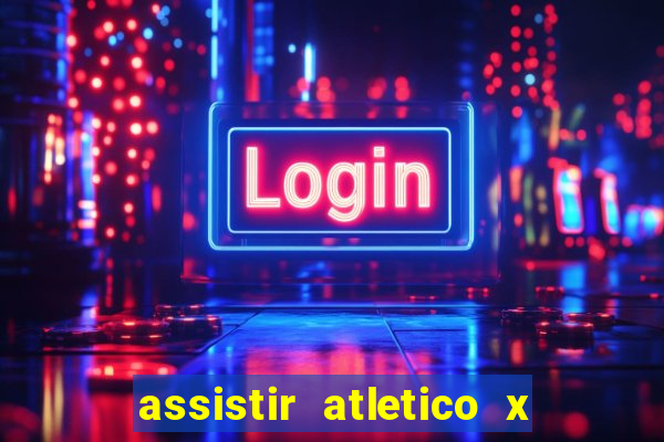 assistir atletico x botafogo ao vivo hd