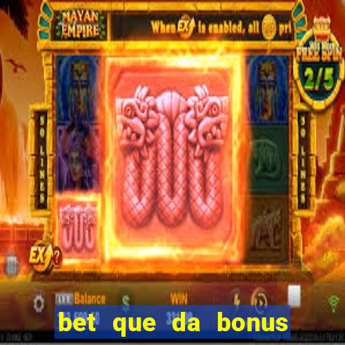 bet que da bonus sem deposito