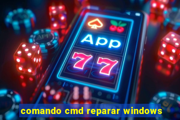 comando cmd reparar windows