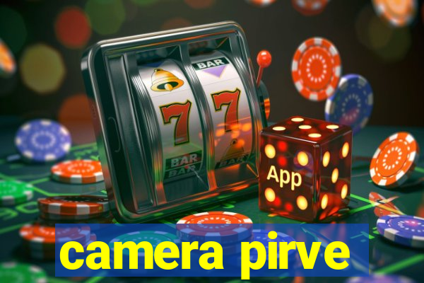 camera pirve