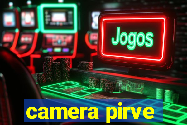 camera pirve