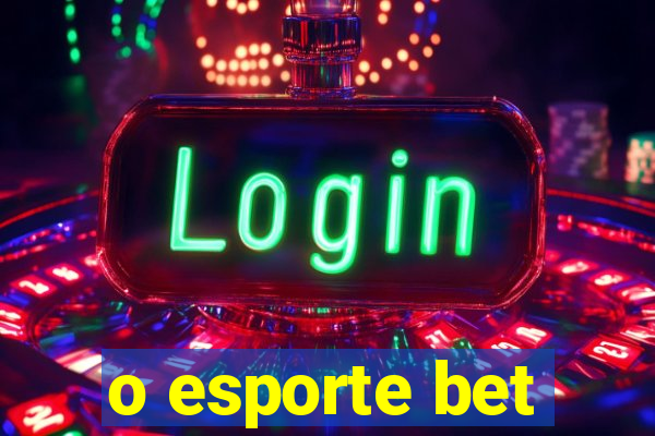 o esporte bet