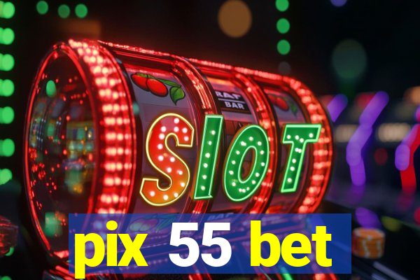 pix 55 bet