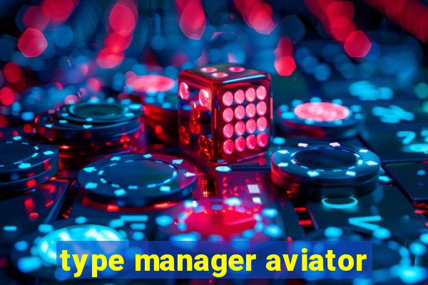 type manager aviator