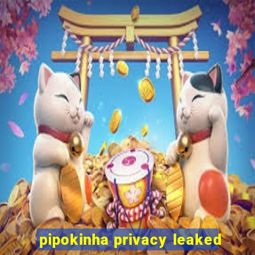 pipokinha privacy leaked