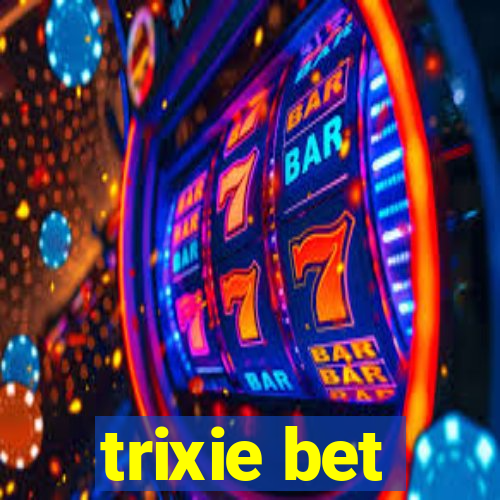 trixie bet