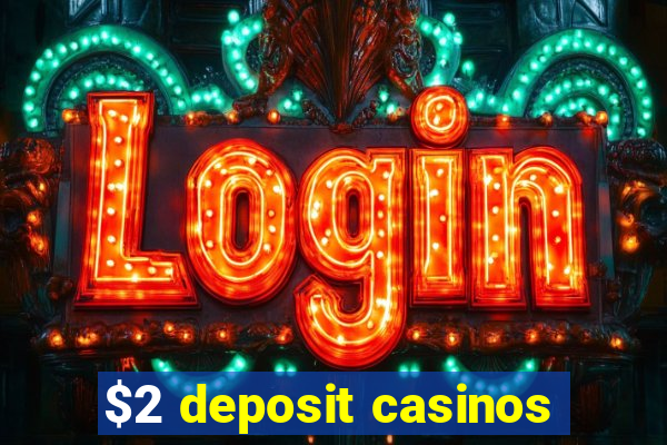 $2 deposit casinos