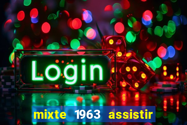 mixte 1963 assistir online grátis