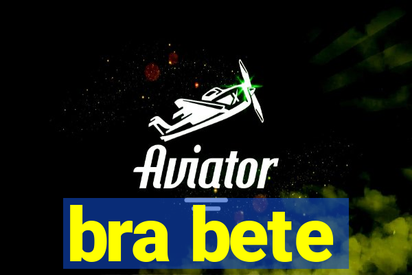 bra bete