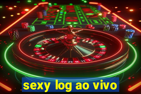 sexy log ao vivo