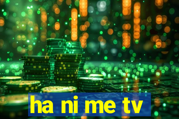 ha ni me tv