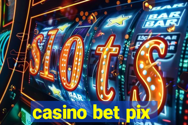 casino bet pix