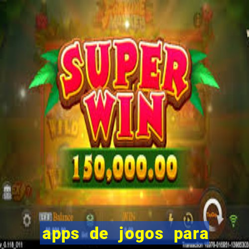 apps de jogos para ganhar dinheiro