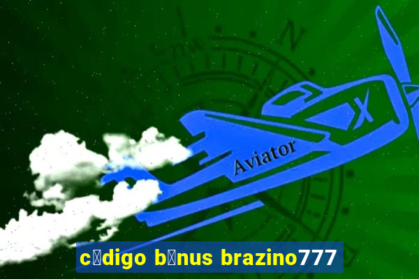 c贸digo b么nus brazino777