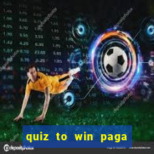 quiz to win paga mesmo quiz money paga mesmo