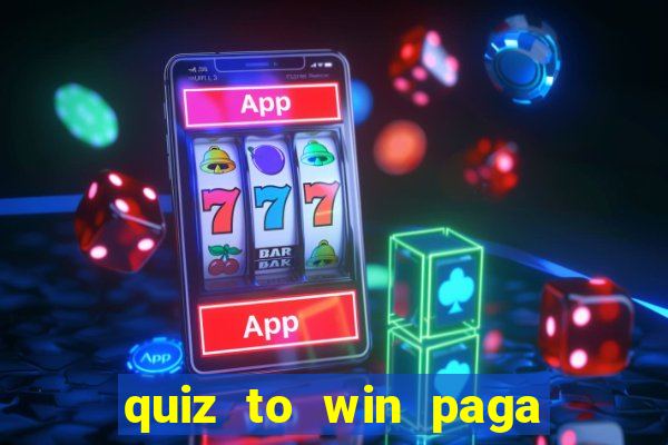 quiz to win paga mesmo quiz money paga mesmo