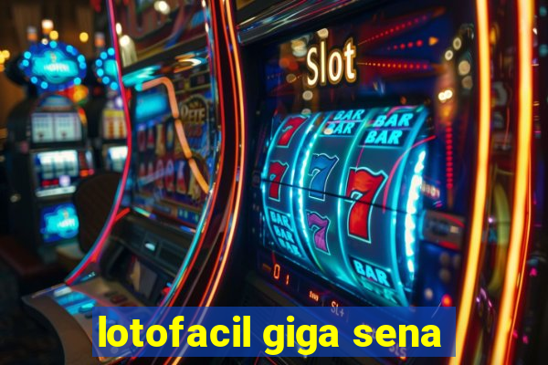 lotofacil giga sena