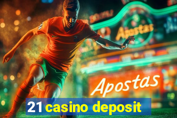 21 casino deposit