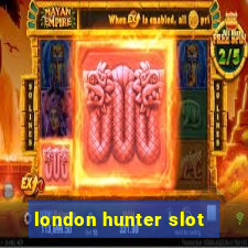 london hunter slot