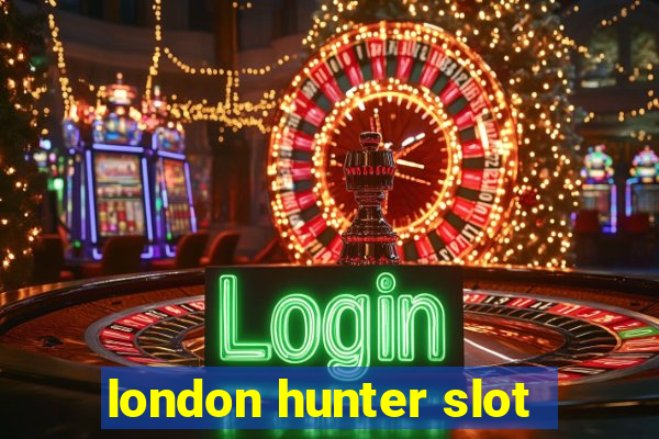 london hunter slot