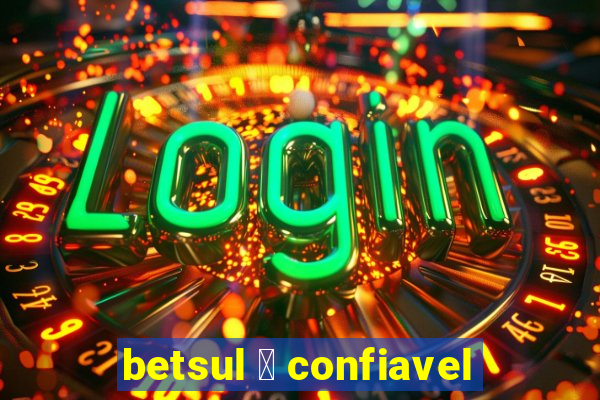 betsul 茅 confiavel