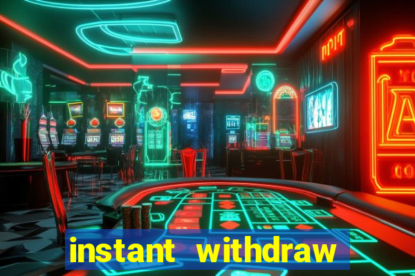 instant withdraw online casino