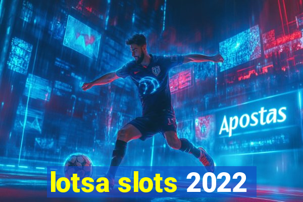 lotsa slots 2022