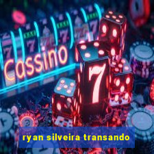 ryan silveira transando