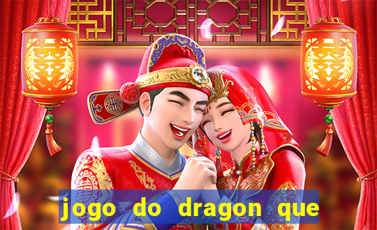 jogo do dragon que da dinheiro