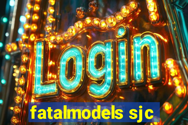 fatalmodels sjc