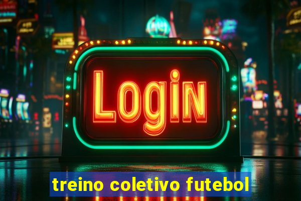 treino coletivo futebol