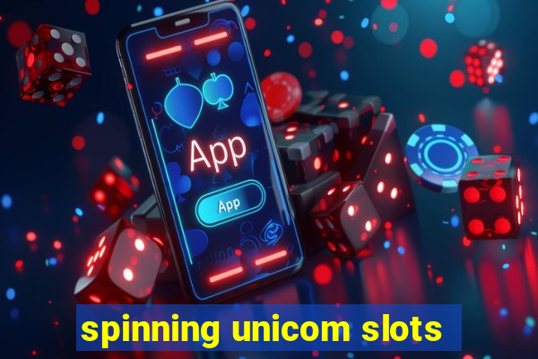 spinning unicom slots