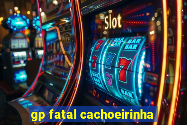 gp fatal cachoeirinha