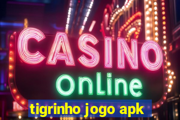 tigrinho jogo apk