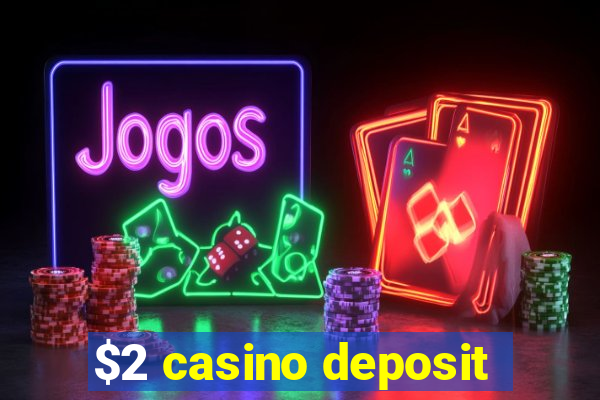 $2 casino deposit