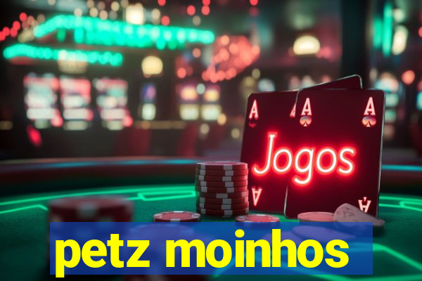 petz moinhos