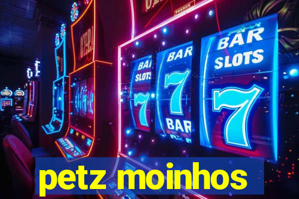 petz moinhos