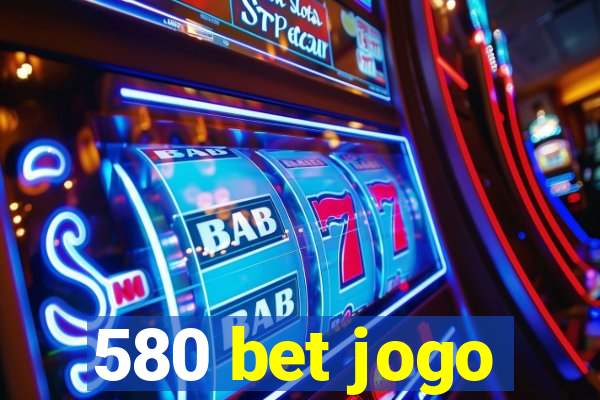 580 bet jogo